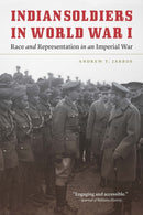 Indian Soldiers in World War I : Race and Representation in an Imperial War-9781496241368