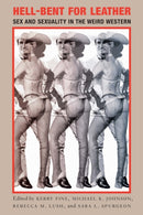 Hell-Bent for Leather : Sex and Sexuality in the Weird Western-9781496241900