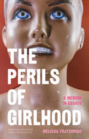 The Perils of Girlhood : A Memoir in Essays-9781496242204
