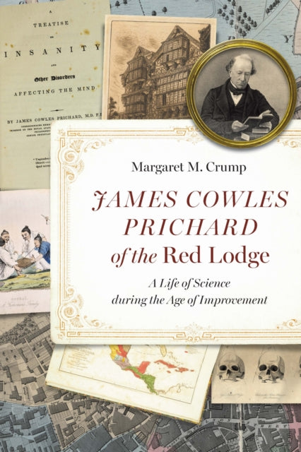 James Cowles Prichard of the Red Lodge : A Life of Science During the Age of Improvement-9781496242341