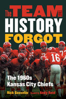 The Team That History Forgot : The 1960s Kansas City Chiefs-9781496243102