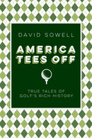 America Tees Off : True Tales of Golf's Rich History-9781496243164