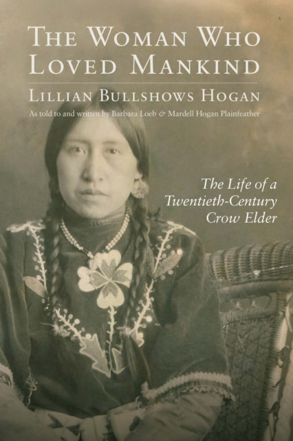 The Woman Who Loved Mankind : The Life of a Twentieth-Century Crow Elder-9781496243379