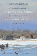 A Thrilling Narrative of Indian Captivity : Dispatches from the Dakota War-9781496243386