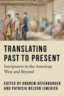 Translating Past to Present : Interpreters in the American West and Beyond-9781496243973
