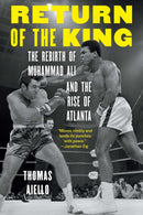 Return of the King : The Rebirth of Muhammad Ali and the Rise of Atlanta-9781496244185