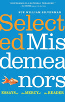 Selected Misdemeanors : Essays at the Mercy of the Reader-9781496244222