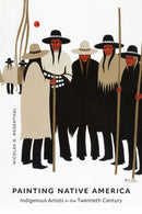 Painting Native America : Indigenous Artists in the Twentieth Century-9781496244260