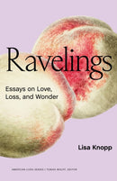Ravelings : Essays on Love, Loss, and Wonder-9781496244949