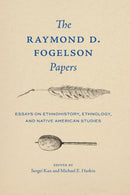 The Raymond D. Fogelson Papers : Essays on Ethnohistory, Ethnology, and Native American Studies-9781496245458