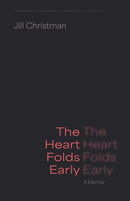 The Heart Folds Early : A Memoir-9781496246790