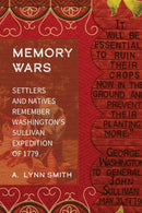 Memory Wars : Settlers and Natives Remember Washington's Sullivan Expedition of 1779-9781496248176