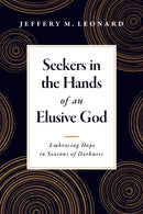 Seekers in the Hands of an Elusive God : Embracing Hope in Seasons of Darkness-9781496476180