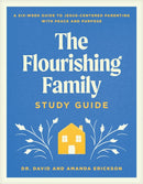 Flourishing Family Study Guide, The : A Six-Week Guide to Jesus-Centered Parenting with Peace and Purpose-9781496488503