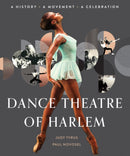 Dance Theatre Of Harlem : A History, A Movement, A Celebration-9781496733603