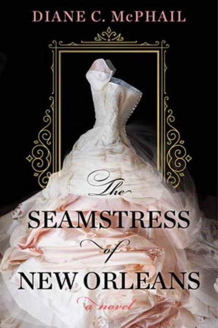 The Seamstress of New Orleans : A Fascinating Novel of Southern Historical Fiction-9781496738165