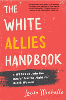 The White Allies Handbook : 4 Weeks to Join the Racial Justice Fight for Black Women-9781496738370