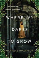 Where Ivy Dares to Grow : A Gothic Time Travel Love Story-9781496742629