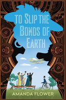 To Slip the Bonds of Earth : A Riveting Mystery Based on a True History-9781496756091