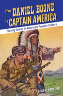 From Daniel Boone to Captain America : Playing Indian in American Popular Culture-9781496820167