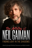 The Artistry of Neil Gaiman : Finding Light in the Shadows-9781496821652