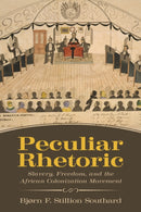 Peculiar Rhetoric : Slavery, Freedom, and the African Colonization Movement-9781496823694