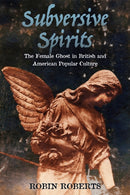 Subversive Spirits : The Female Ghost in British and American Popular Culture-9781496825582