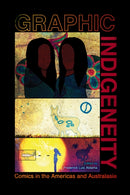 Graphic Indigeneity : Comics in the Americas and Australasia-9781496828026