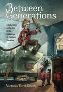 Between Generations : Collaborative Authorship in the Golden Age of Children's Literature-9781496828248