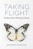 Taking Flight : Caribbean Women Writing from Abroad-9781496828705