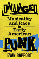 Damaged : Musicality and Race in Early American Punk-9781496831224