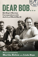 Dear Bob... : Bob Hope's Wartime Correspondence with the G.I.s of World War II-9781496832658