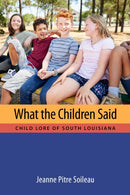 What the Children Said : Child Lore of South Louisiana-9781496835741