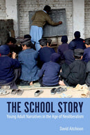 The School Story : Young Adult Narratives in the Age of Neoliberalism-9781496837639