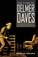 The Films of Delmer Daves : Visions of Progress in Mid-Twentieth-Century America-9781496838858