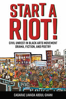 Start a Riot! : Civil Unrest in Black Arts Movement Drama, Fiction, and Poetry-9781496840448