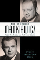 The Brothers Mankiewicz : Hope, Heartbreak, and Hollywood Classics-9781496840851