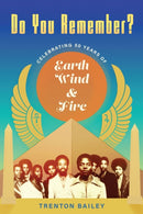 Do You Remember? : Celebrating Fifty Years of Earth, Wind & Fire-9781496843104