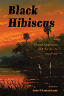 Black Hibiscus : African Americans and the Florida Imaginary-9781496848604
