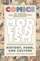 Comics and Modernism : History, Form, and Culture-9781496849588