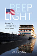 Peep Light : Stories of a Mississippi River Boat Captain-9781496850362