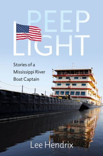 Peep Light : Stories of a Mississippi River Boat Captain-9781496850362