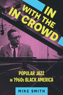 In with the In Crowd : Popular Jazz in 1960s Black America-9781496851154