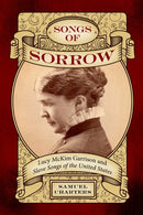 Songs of Sorrow : Lucy McKim Garrison and Slave Songs of the United States-9781496852106