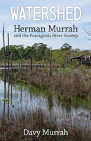 Watershed : Herman Murrah and the Pascagoula River Swamp-9781496852700