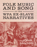 Folk Music and Song in the WPA Ex-Slave Narratives-9781496854278