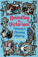 Animating the Victorians : Disney's Literary History-9781496855374