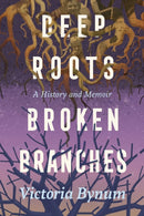 Deep Roots, Broken Branches : A History and Memoir-9781496855619