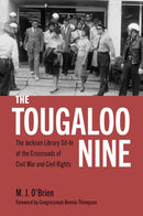 The Tougaloo Nine : The Jackson Library Sit-in at the Crossroads of Civil War and Civil Rights-9781496856036