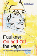 Faulkner On and Off the Page : Essays in Biographical Criticism-9781496856050